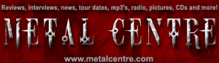 METAL CENTRE Mailorder and Webzine is your online source for thrash, power, death, black metal and more. Buy new and used CDs, DVDs, LPs, T-Shirts. Find news, new releases, reviews, interviews, mp3, tour dates, RADIO, promotions, wallpapers, gallery, links, forum etc. All styles of metal and all types of bands!